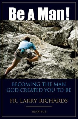 Book cover image of "Be a Man!: Becoming the Man God Created You to Be" by Ignatius Press, featuring masculine-themed artwork.