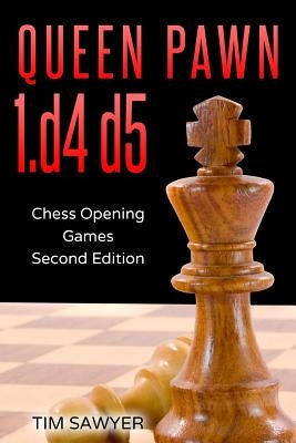 Queen Pawn 1.d4 d5: Chess Opening Games - Second Edition Paperback Independently Published