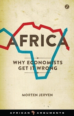 Africa: Why Economists Get It Wrong Paperback Bloomsbury Publishing PLC