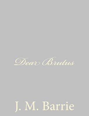 Dear Brutus Paperback Createspace Independent Publishing Platform