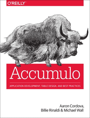 Accumulo: Application Development, Table Design, and Best Practices by Cordova, Aaron