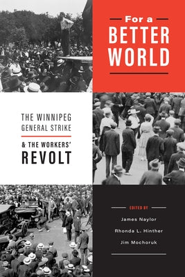 For a Better World: The Winnipeg General Strike and the Workers' Revolt Paperback University of Manitoba Press