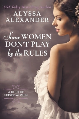 Some Women Don't Play By The Rules Paperback Alyssa Alexander