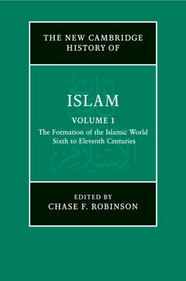 The New Cambridge History of Islam: Volume 1, the Formation of the Islamic World, Sixth to Eleventh Centuries Paperback Cambridge University Press