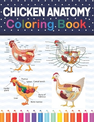 Chicken Anatomy Coloring Book: Chicken Anatomy and Veterinary Physiology Coloring Book. The New Surprising Magnificent Learning Structure For Veterin Paperback Independently Published