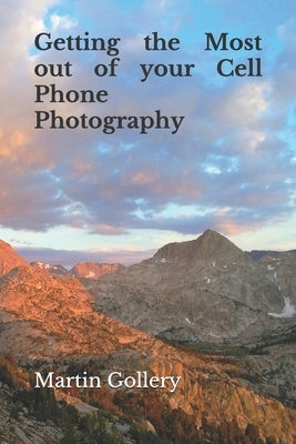 Getting the Most out of your Cell Phone Photography Paperback Independently Published