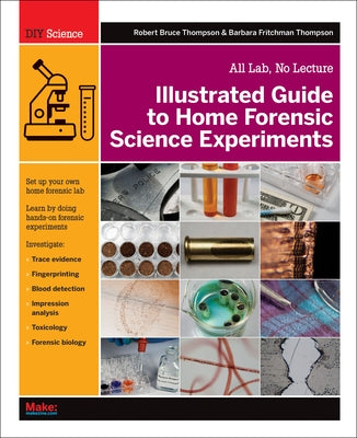 Illustrated Guide to Home Forensic Science Experiments: All Lab, No Lecture Paperback Make Community, LLC