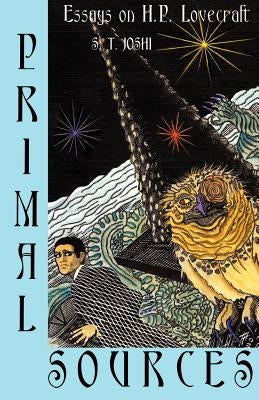 Primal Sources: Essays on H. P. Lovecraft Paperback Hippocampus Press