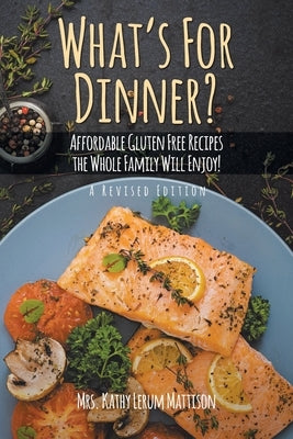 What's For Dinner?: Affordable Gluten-Free Recipes the Whole Family Will Enjoy! Paperback Christian Faith Publishing