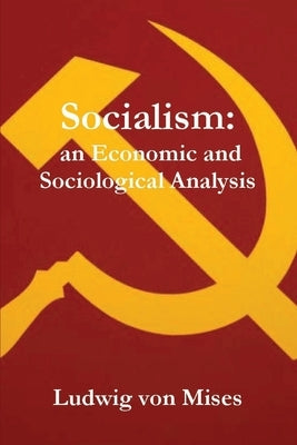 Socialism: An Economic and Sociological Analysis by Von Mises, Ludwig