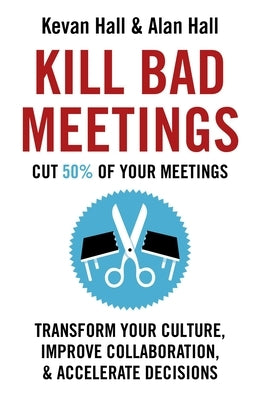 Kill Bad Meetings: Transform Your Culture, Improve Collaboration, & Accelerate Decisions Paperback Nicholas Brealey Publishing