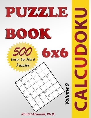 Calcudoku Puzzle Book: 500 Easy to Hard (6x6) Puzzles Paperback Dr. Khalid Alzamili Pub