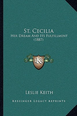 St. Cecilia: Her Dream And Its Fulfillment (1887) Paperback Kessinger Publishing