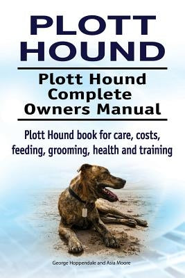 Plott Hound. Plott Hound Complete Owners Manual. Plott Hound book for care, costs, feeding, grooming, health and training. Paperback Pesa Publishing Plott Hound