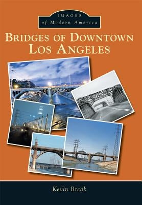 Bridges of Downtown Los Angeles Paperback Arcadia Publishing (SC)