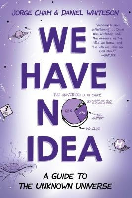 We Have No Idea: A Guide to the Unknown Universe Paperback Riverhead Books