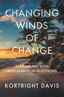 Changing Winds of Change: Scrambling with Antillean God-Questions Paperback Tellwell Talent