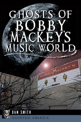 Ghosts of Bobby Mackey's Music World Paperback History Press
