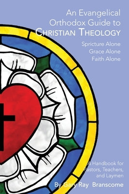 An Evangelical Orthodox Guide to Christian Theology Paperback Lutheran News Inc
