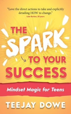The Spark to Your Success: Mindset Magic for Teens Paperback Panoma Press