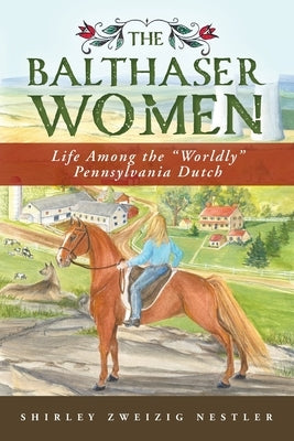 The Balthaser Women: Life Among the "Worldly" Pennsylvania Dutch Paperback Masthof Press