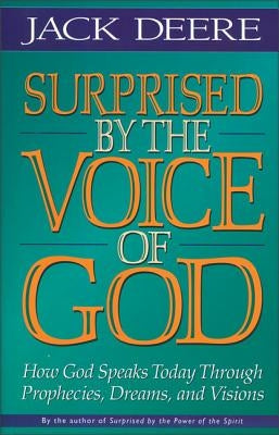 Surprised by the Voice of God: How God Speaks Today Through Prophecies, Dreams, and Visions Paperback Zondervan Academic
