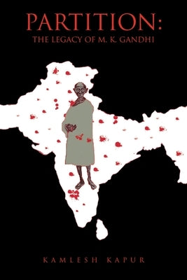 Partition: The Legacy of M. K. Gandhi Paperback Xlibris Us