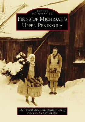 Finns of Michigan's Upper Peninsula Arcadia Publishing (SC)