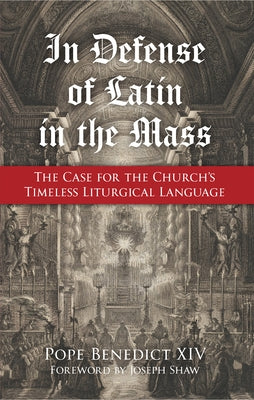 In Defense of Latin in the Mass: The Case for the Church's Timeless Liturgical Language Paperback Tan Books