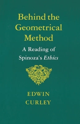 Behind the Geometrical Method: A Reading of Spinoza's Ethics Paperback Princeton University Press