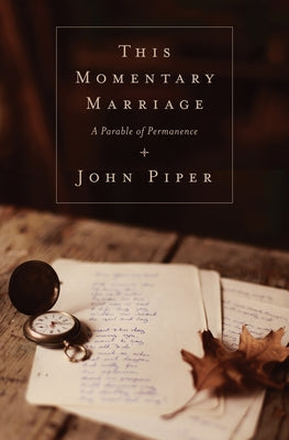 This Momentary Marriage: A Parable of Permanence Crossway