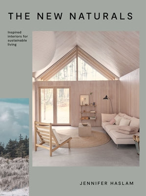 The New Naturals: Inspired Interiors for Sustainable Living by Haslam, Jennifer