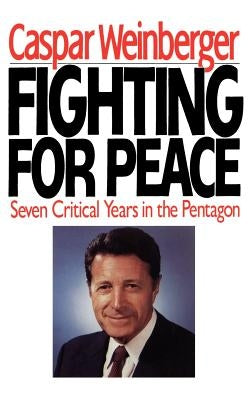 Fighting for Peace by Weinberger, Casper W.