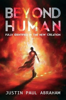 Beyond Human: Fully Identified in the New Creation As He Is T/A Seraph Creative