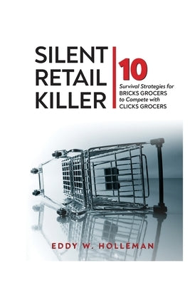 Silent Retail Killer: 10 Survival Strategies for Bricks Grocers to Compete with Clicks Grocers Paperback Rosedog Books