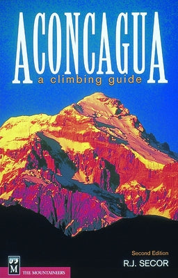 Aconcagua: A Climbing Guide Paperback Mountaineers Books