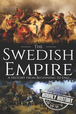 The Swedish Empire: A History from Beginning to End Paperback Independently Published