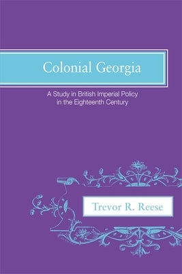 Colonial Georgia: A Study in British Imperial Policy in the Eighteenth Century Paperback University of Georgia Press