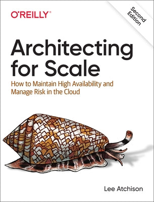 Architecting for Scale: How to Maintain High Availability and Manage Risk in the Cloud Paperback O'Reilly Media