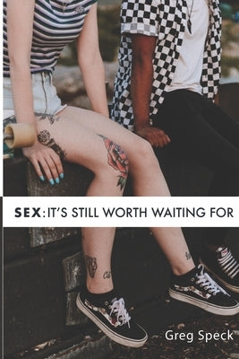 Sex: It's Still Worth Waiting For Paperback Independently Published