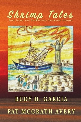 Shrimp Tales: Port Isabel and Brownsville Shrimping History Paperback Red Engine Press