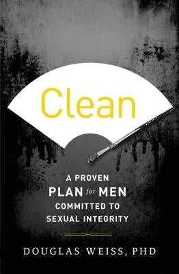 Clean: A Proven Plan for Men Committed to Sexual Integrity Thomas Nelson