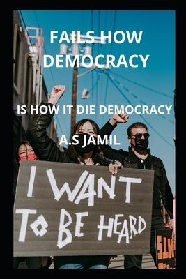 How Democracy Fails: How Is It Die Democracy Paperback Independently Published