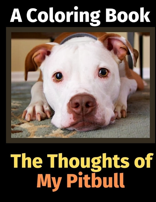 The Thoughts of My Pitbull: A Coloring Book Paperback Independently Published