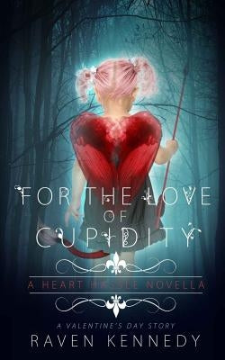 For the Love of Cupidity: A Valentine's Day Novella Paperback Independently Published
