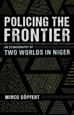 Policing the Frontier: An Ethnography of Two Worlds in Niger Paperback Cornell University Press