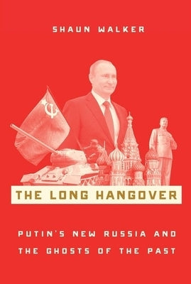 The Long Hangover: Putin's New Russia and the Ghosts of the Past Oxford University Press, USA
