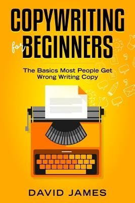 Copywriting for Beginners: The Basics Most People Get Wrong Writing Copy Paperback Independently Published