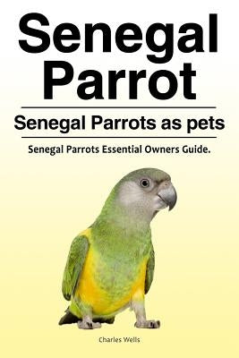 Senegal Parrot. Senegal Parrots as pets. Senegal Parrots Essential Owners Guide. Paperback Zoodoo Publishing Senegal Parrot