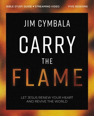 Carry the Flame Bible Study Guide Plus Streaming Video: A Bible Study on Renewing Your Heart and Reviving the World Paperback Harperchristian Resources